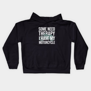 Some need therapy I have my motorcycle Kids Hoodie